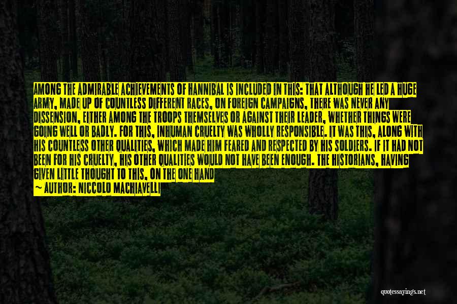 Niccolo Machiavelli Quotes: Among The Admirable Achievements Of Hannibal Is Included In This: That Although He Led A Huge Army, Made Up Of