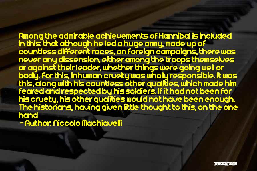 Niccolo Machiavelli Quotes: Among The Admirable Achievements Of Hannibal Is Included In This: That Although He Led A Huge Army, Made Up Of