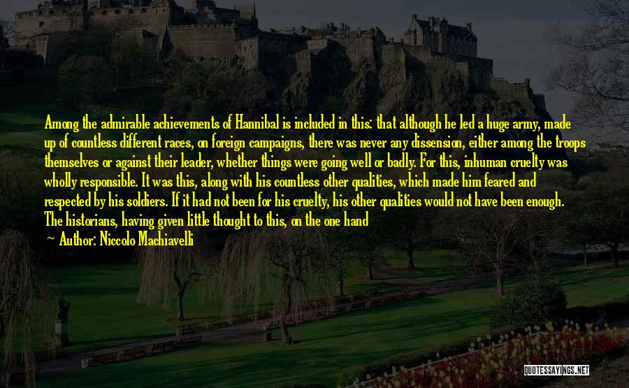 Niccolo Machiavelli Quotes: Among The Admirable Achievements Of Hannibal Is Included In This: That Although He Led A Huge Army, Made Up Of