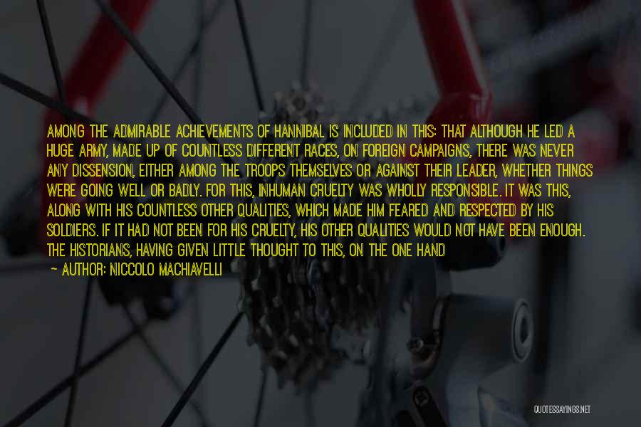 Niccolo Machiavelli Quotes: Among The Admirable Achievements Of Hannibal Is Included In This: That Although He Led A Huge Army, Made Up Of