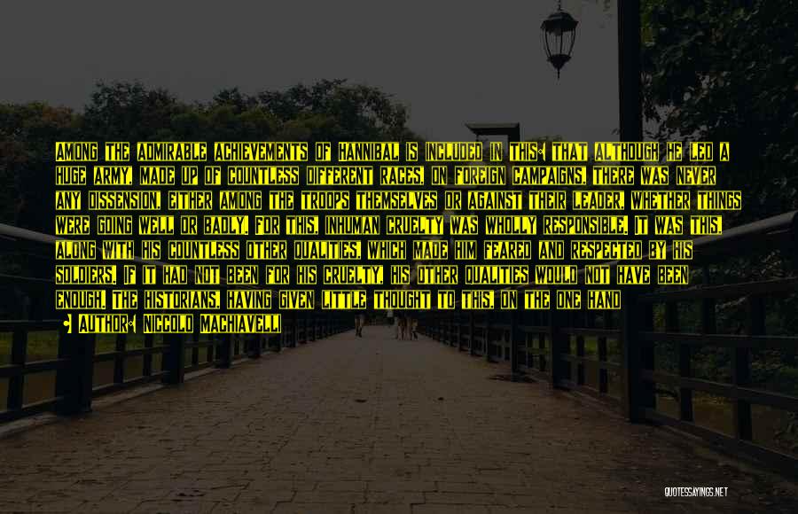 Niccolo Machiavelli Quotes: Among The Admirable Achievements Of Hannibal Is Included In This: That Although He Led A Huge Army, Made Up Of