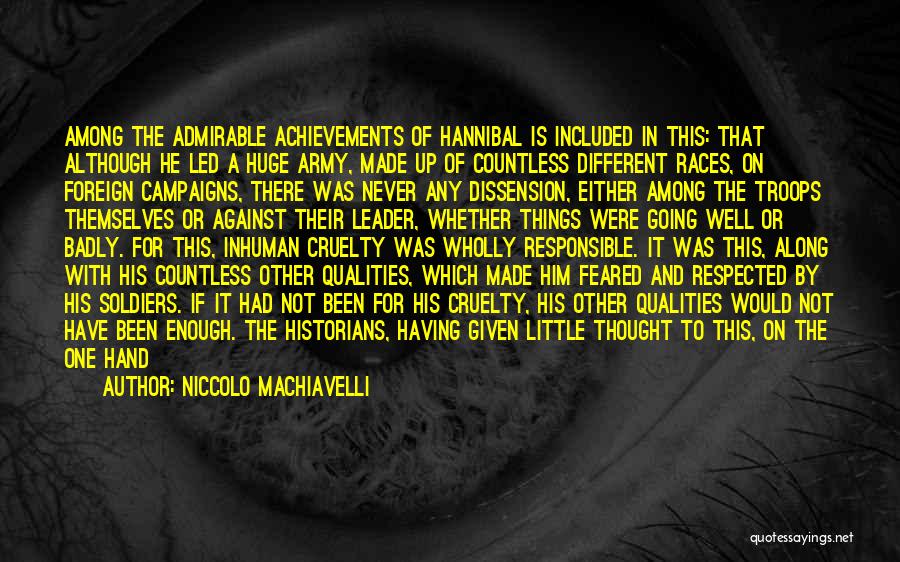 Niccolo Machiavelli Quotes: Among The Admirable Achievements Of Hannibal Is Included In This: That Although He Led A Huge Army, Made Up Of