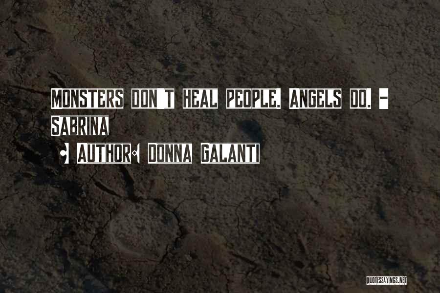 Donna Galanti Quotes: Monsters Don't Heal People. Angels Do. - Sabrina