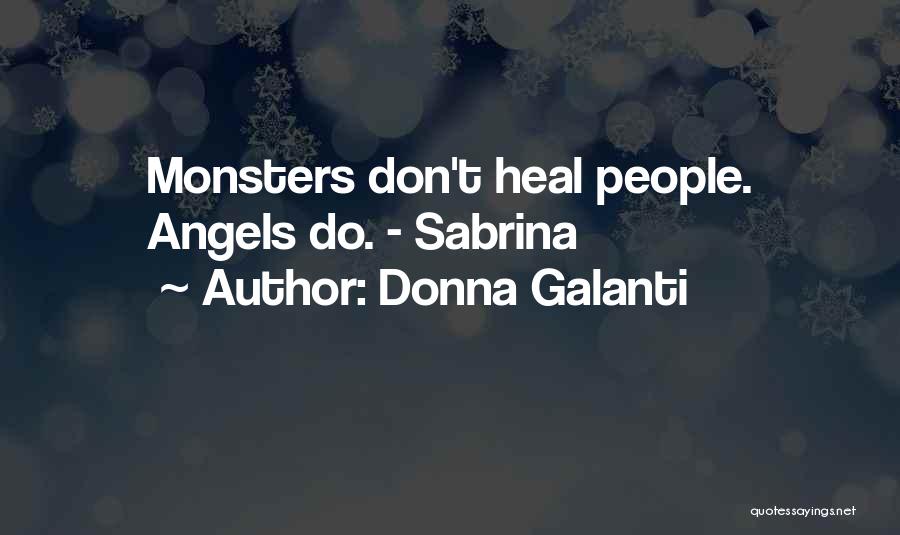 Donna Galanti Quotes: Monsters Don't Heal People. Angels Do. - Sabrina