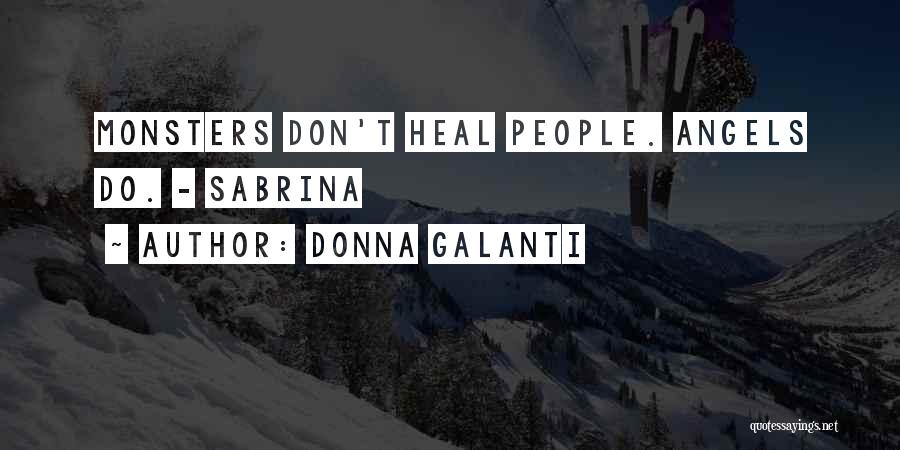 Donna Galanti Quotes: Monsters Don't Heal People. Angels Do. - Sabrina