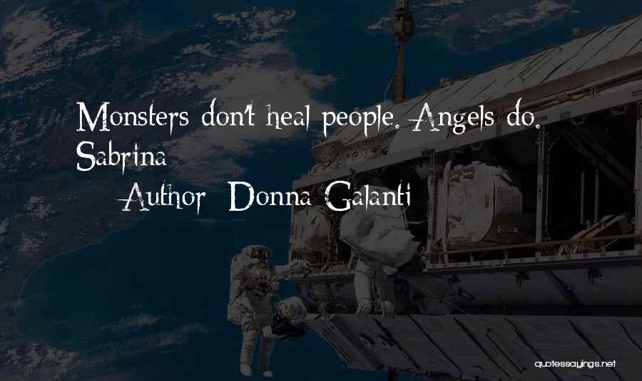 Donna Galanti Quotes: Monsters Don't Heal People. Angels Do. - Sabrina