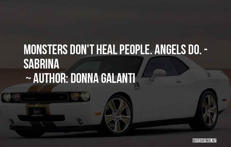 Donna Galanti Quotes: Monsters Don't Heal People. Angels Do. - Sabrina