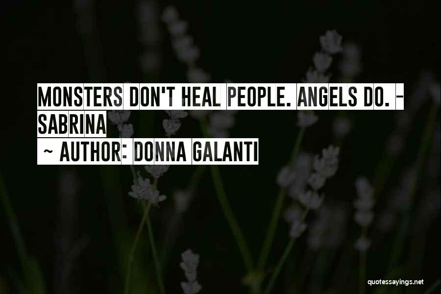 Donna Galanti Quotes: Monsters Don't Heal People. Angels Do. - Sabrina