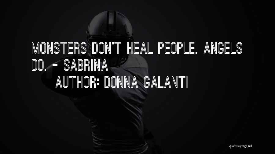 Donna Galanti Quotes: Monsters Don't Heal People. Angels Do. - Sabrina