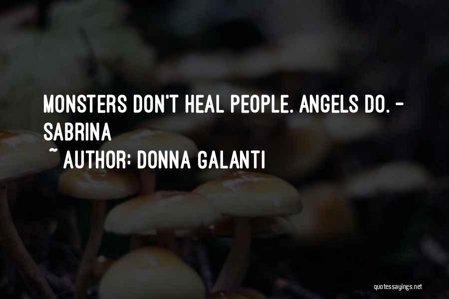 Donna Galanti Quotes: Monsters Don't Heal People. Angels Do. - Sabrina