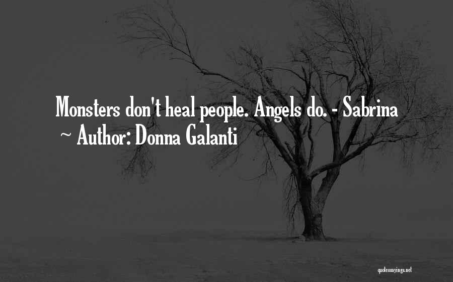 Donna Galanti Quotes: Monsters Don't Heal People. Angels Do. - Sabrina