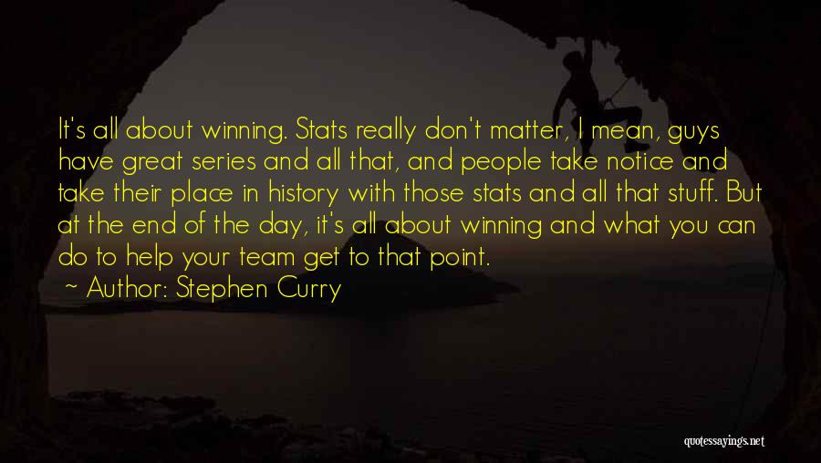 Stephen Curry Quotes: It's All About Winning. Stats Really Don't Matter, I Mean, Guys Have Great Series And All That, And People Take