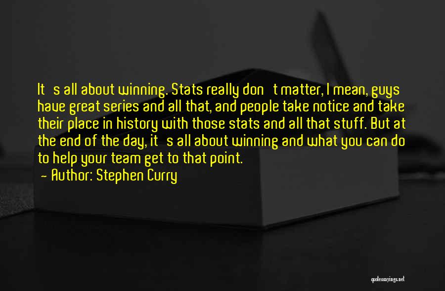 Stephen Curry Quotes: It's All About Winning. Stats Really Don't Matter, I Mean, Guys Have Great Series And All That, And People Take