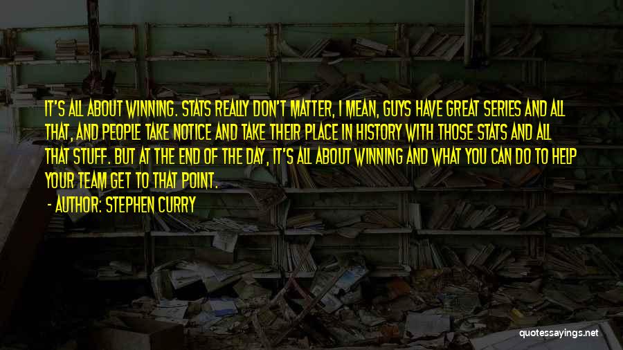 Stephen Curry Quotes: It's All About Winning. Stats Really Don't Matter, I Mean, Guys Have Great Series And All That, And People Take