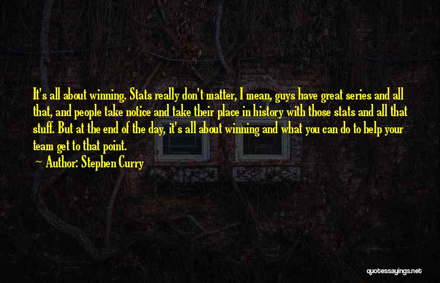 Stephen Curry Quotes: It's All About Winning. Stats Really Don't Matter, I Mean, Guys Have Great Series And All That, And People Take