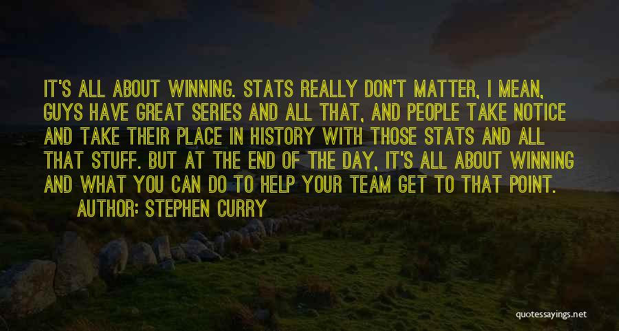 Stephen Curry Quotes: It's All About Winning. Stats Really Don't Matter, I Mean, Guys Have Great Series And All That, And People Take