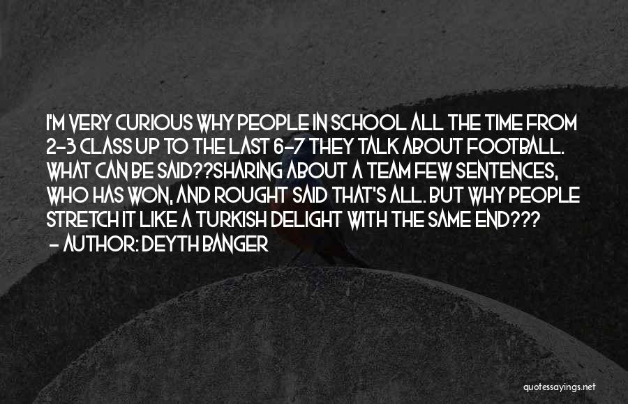 Deyth Banger Quotes: I'm Very Curious Why People In School All The Time From 2-3 Class Up To The Last 6-7 They Talk