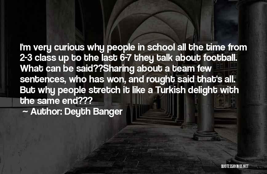 Deyth Banger Quotes: I'm Very Curious Why People In School All The Time From 2-3 Class Up To The Last 6-7 They Talk