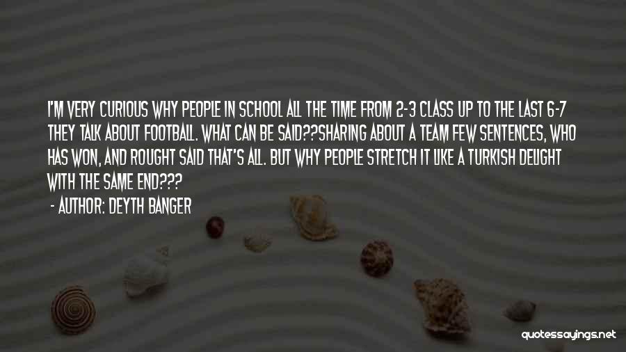 Deyth Banger Quotes: I'm Very Curious Why People In School All The Time From 2-3 Class Up To The Last 6-7 They Talk