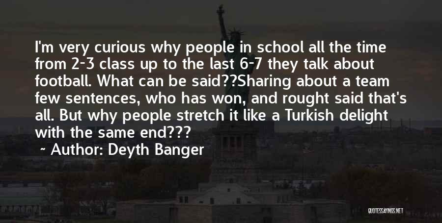 Deyth Banger Quotes: I'm Very Curious Why People In School All The Time From 2-3 Class Up To The Last 6-7 They Talk