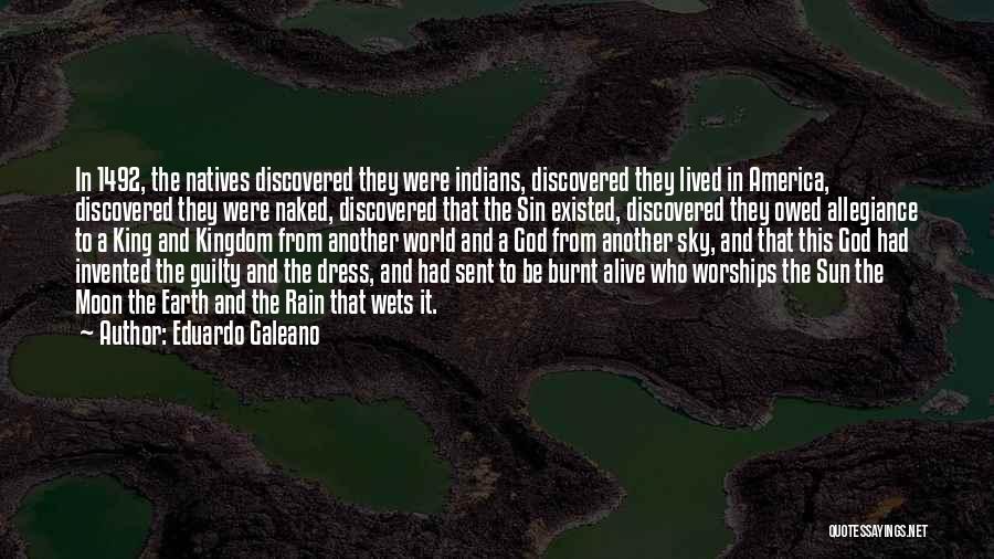 Eduardo Galeano Quotes: In 1492, The Natives Discovered They Were Indians, Discovered They Lived In America, Discovered They Were Naked, Discovered That The