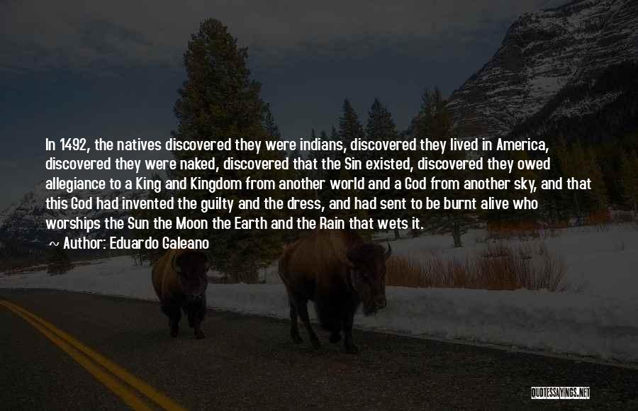 Eduardo Galeano Quotes: In 1492, The Natives Discovered They Were Indians, Discovered They Lived In America, Discovered They Were Naked, Discovered That The