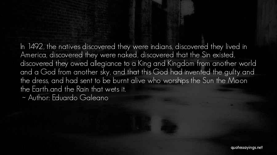 Eduardo Galeano Quotes: In 1492, The Natives Discovered They Were Indians, Discovered They Lived In America, Discovered They Were Naked, Discovered That The