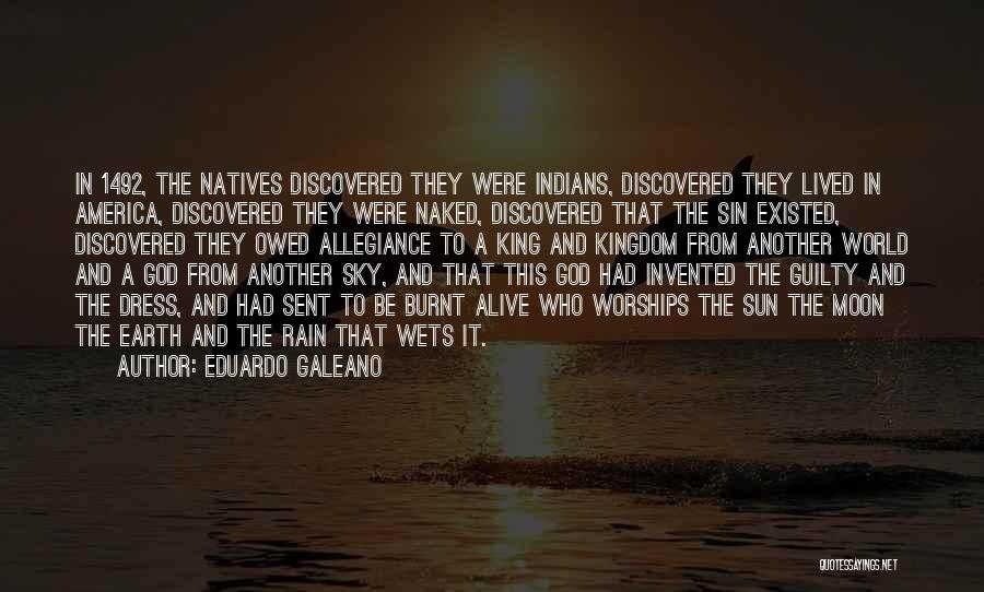 Eduardo Galeano Quotes: In 1492, The Natives Discovered They Were Indians, Discovered They Lived In America, Discovered They Were Naked, Discovered That The