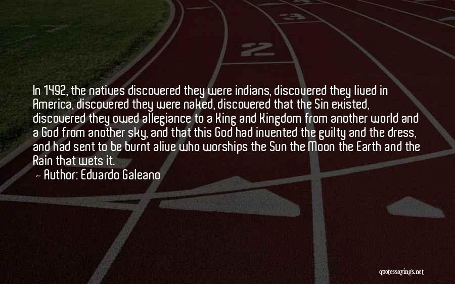 Eduardo Galeano Quotes: In 1492, The Natives Discovered They Were Indians, Discovered They Lived In America, Discovered They Were Naked, Discovered That The