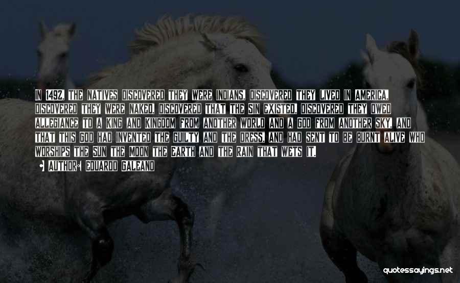 Eduardo Galeano Quotes: In 1492, The Natives Discovered They Were Indians, Discovered They Lived In America, Discovered They Were Naked, Discovered That The