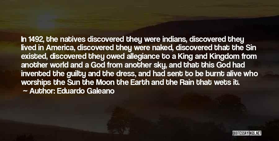 Eduardo Galeano Quotes: In 1492, The Natives Discovered They Were Indians, Discovered They Lived In America, Discovered They Were Naked, Discovered That The