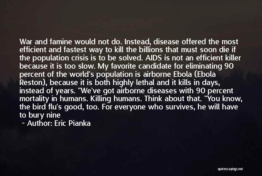 Eric Pianka Quotes: War And Famine Would Not Do. Instead, Disease Offered The Most Efficient And Fastest Way To Kill The Billions That