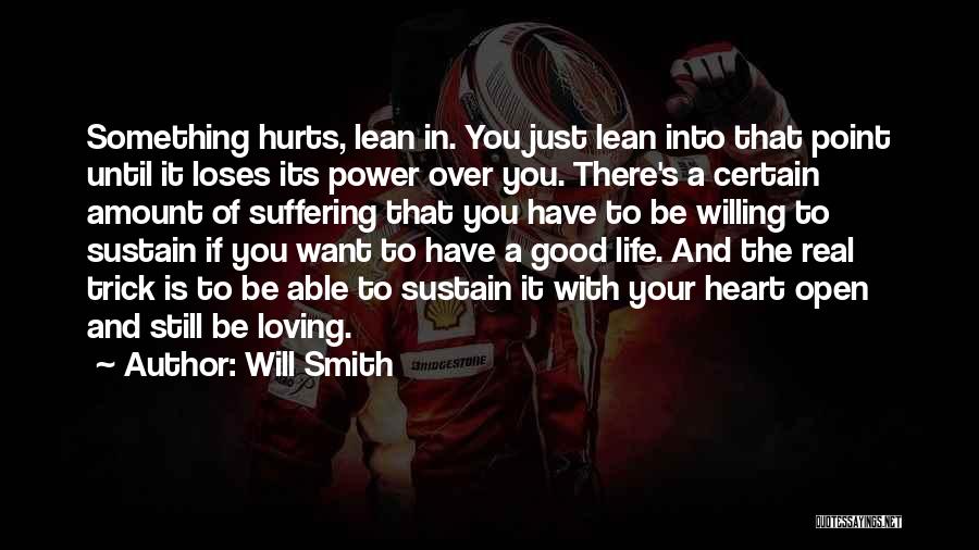 Will Smith Quotes: Something Hurts, Lean In. You Just Lean Into That Point Until It Loses Its Power Over You. There's A Certain