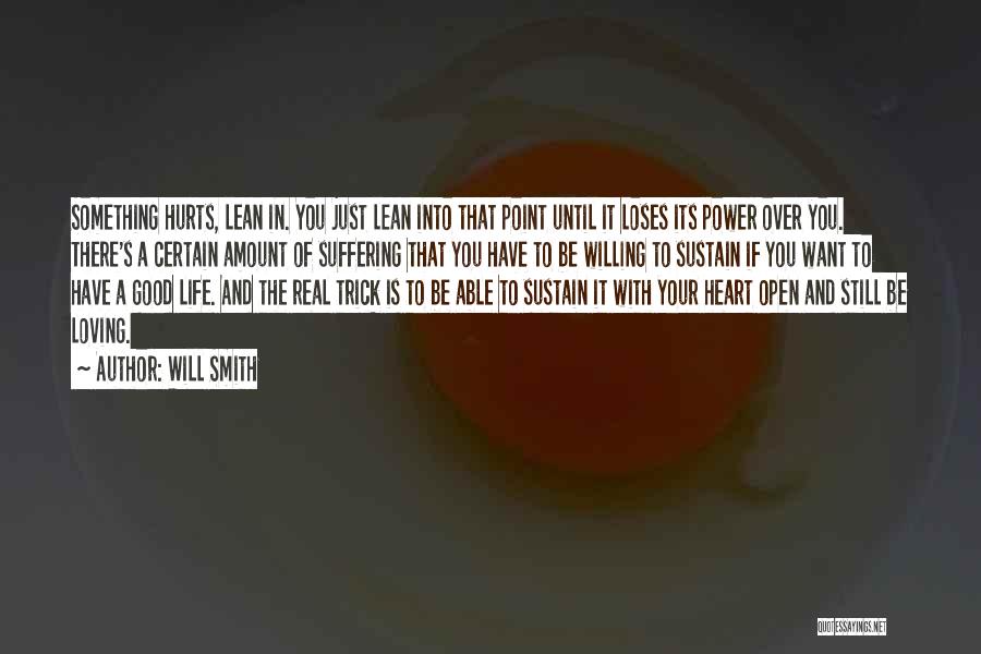 Will Smith Quotes: Something Hurts, Lean In. You Just Lean Into That Point Until It Loses Its Power Over You. There's A Certain