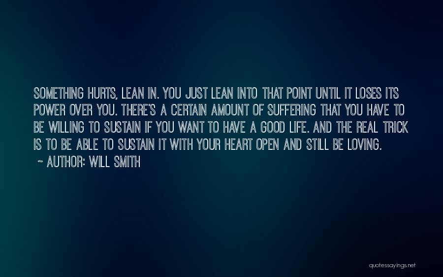 Will Smith Quotes: Something Hurts, Lean In. You Just Lean Into That Point Until It Loses Its Power Over You. There's A Certain