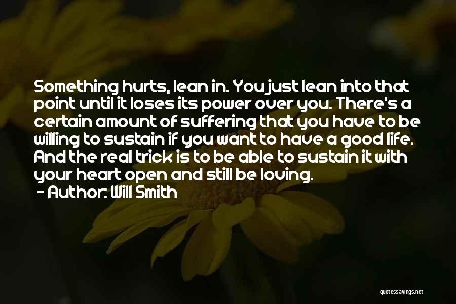 Will Smith Quotes: Something Hurts, Lean In. You Just Lean Into That Point Until It Loses Its Power Over You. There's A Certain