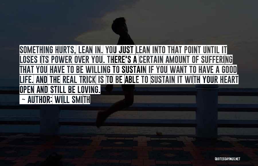 Will Smith Quotes: Something Hurts, Lean In. You Just Lean Into That Point Until It Loses Its Power Over You. There's A Certain