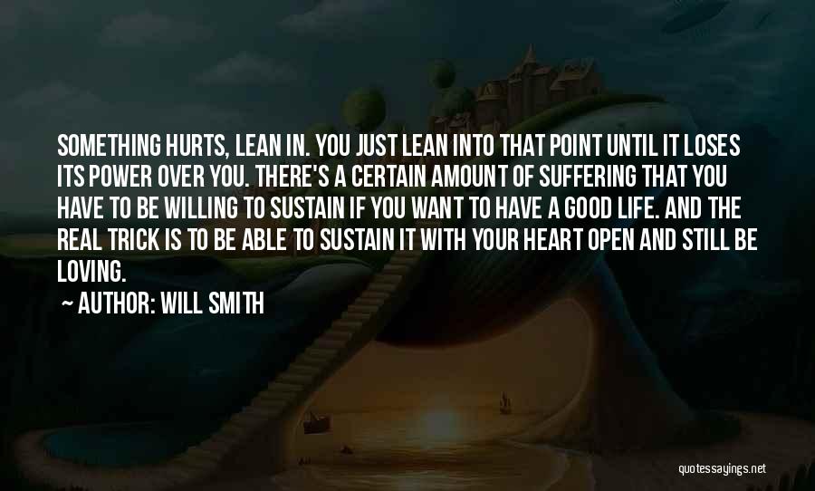 Will Smith Quotes: Something Hurts, Lean In. You Just Lean Into That Point Until It Loses Its Power Over You. There's A Certain