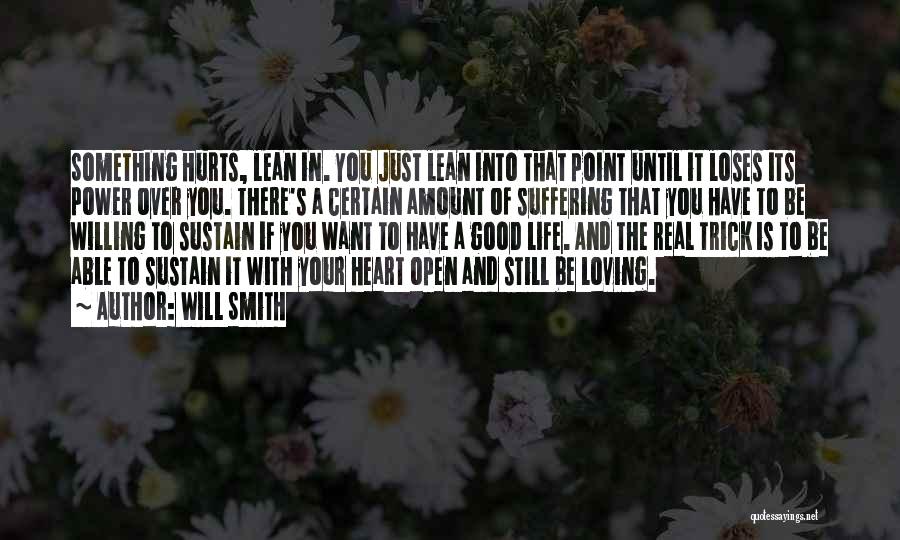 Will Smith Quotes: Something Hurts, Lean In. You Just Lean Into That Point Until It Loses Its Power Over You. There's A Certain