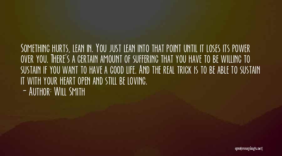 Will Smith Quotes: Something Hurts, Lean In. You Just Lean Into That Point Until It Loses Its Power Over You. There's A Certain