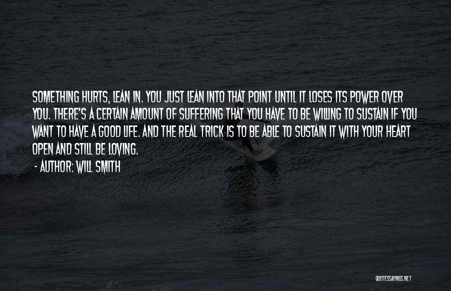 Will Smith Quotes: Something Hurts, Lean In. You Just Lean Into That Point Until It Loses Its Power Over You. There's A Certain