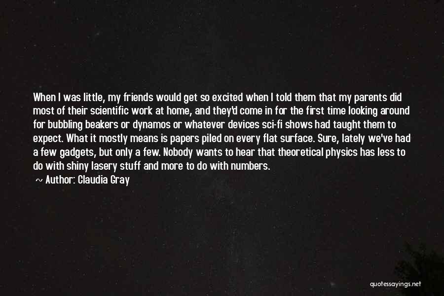 Claudia Gray Quotes: When I Was Little, My Friends Would Get So Excited When I Told Them That My Parents Did Most Of