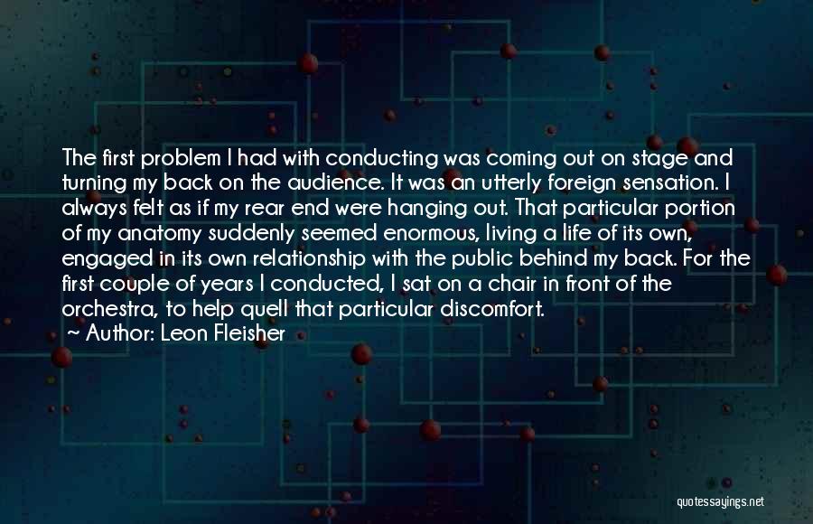 Leon Fleisher Quotes: The First Problem I Had With Conducting Was Coming Out On Stage And Turning My Back On The Audience. It