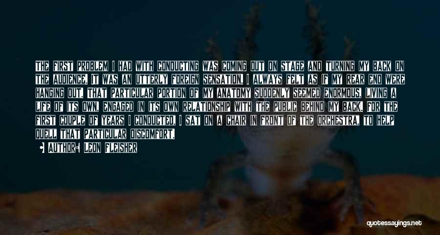 Leon Fleisher Quotes: The First Problem I Had With Conducting Was Coming Out On Stage And Turning My Back On The Audience. It