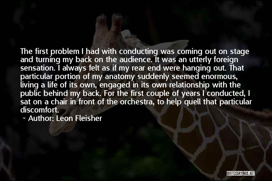 Leon Fleisher Quotes: The First Problem I Had With Conducting Was Coming Out On Stage And Turning My Back On The Audience. It