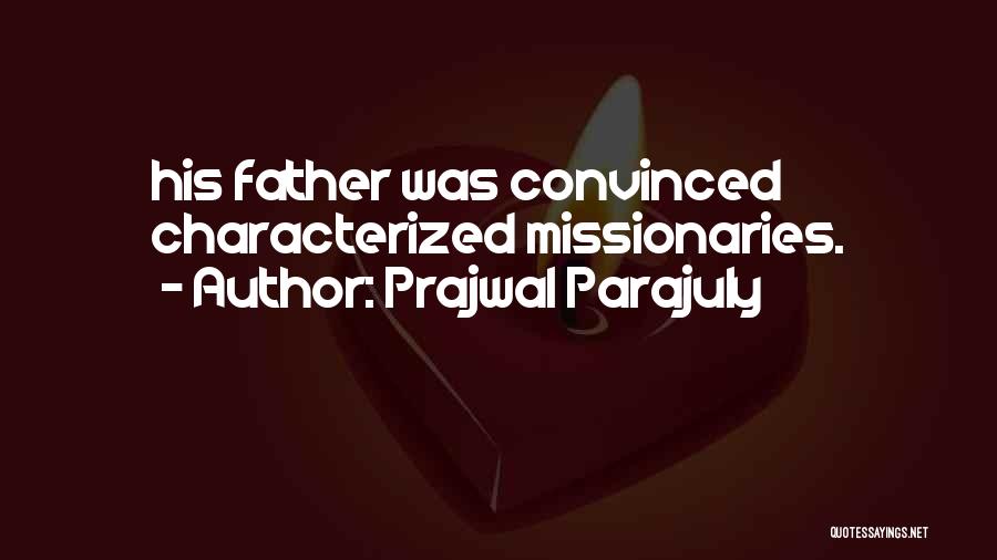 Prajwal Parajuly Quotes: His Father Was Convinced Characterized Missionaries.