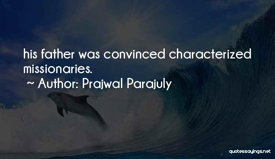 Prajwal Parajuly Quotes: His Father Was Convinced Characterized Missionaries.