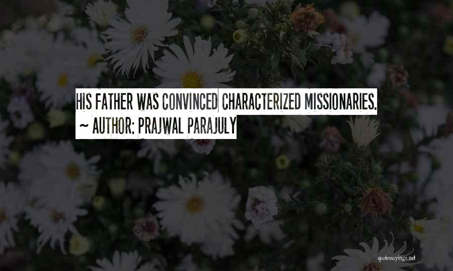 Prajwal Parajuly Quotes: His Father Was Convinced Characterized Missionaries.
