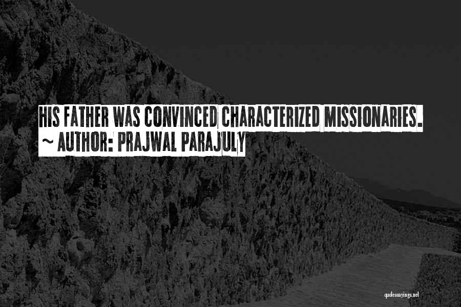 Prajwal Parajuly Quotes: His Father Was Convinced Characterized Missionaries.