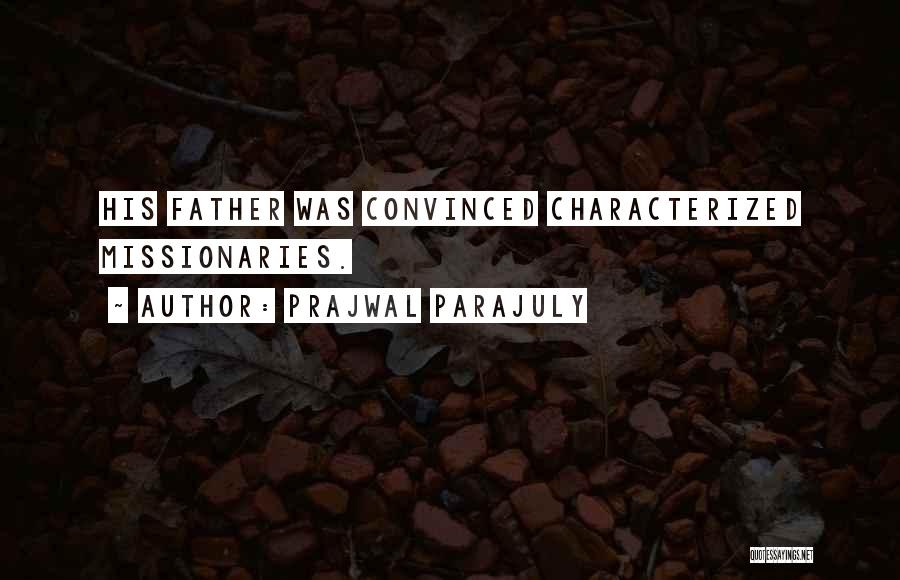 Prajwal Parajuly Quotes: His Father Was Convinced Characterized Missionaries.